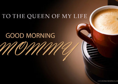 Good Morning Mommy Good Morning Images Quotes, Wishes, Messages, greetings & eCards